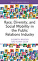 Race, Diversity, and Social Mobility in the Public Relations Industry by Elizabeth Bridgen, Ileana Zeler, 9781032692111