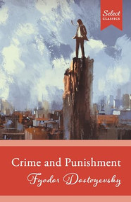 Select Classics: Crime And Punishment ((Original, Unabridged Classic)) by Fyodor Dostoyevsky, 9789815266917