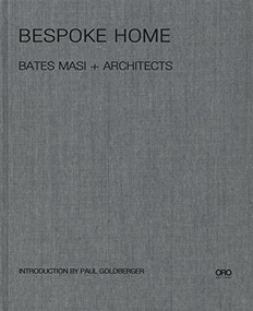 Bespoke Home (Bates Masi Architects) by Harry Bates, Paul Masi, Paul Goldberger, 9781941806395