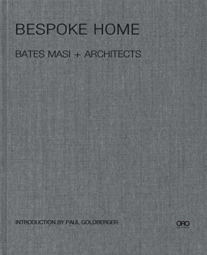 Bespoke Home (Bates Masi Architects) by Harry Bates, Paul Masi, Paul Goldberger, 9781941806395