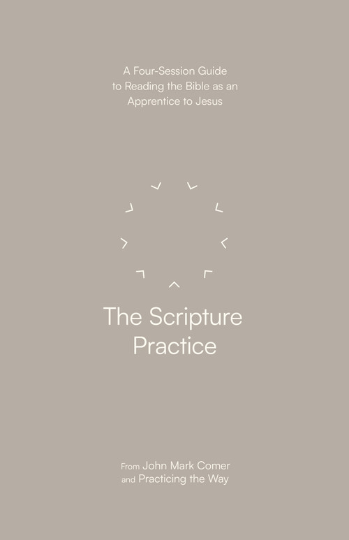 The Scripture Practice (A Four-Session Guide to Reading the Bible as an Apprentice to Jesus) by John Mark Comer, Practicing the Way, 9780593603352
