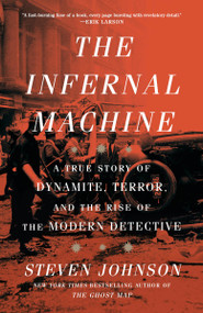 The Infernal Machine (A True Story of Dynamite, Terror, and the Rise of the Modern Detective) - 9780593443972 by Steven Johnson, 9780593443972