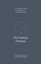 The Fasting Practice (A Four-Session Guide to Offering Your Whole Self to God) by John Mark Comer, Practicing the Way, 9780593603277