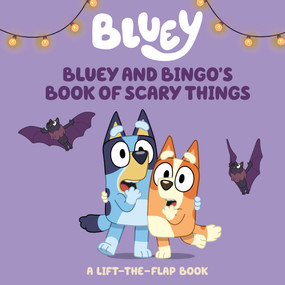 Bluey and Bingo's Book of Scary Things (A Lift-the-Flap Book) by Charlie Moon, 9780593891254