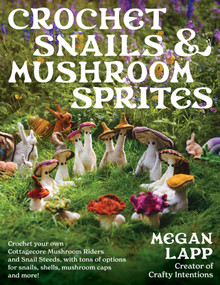 Crochet Snails and Mushroom Sprites by Megan Lapp, 9780811771641