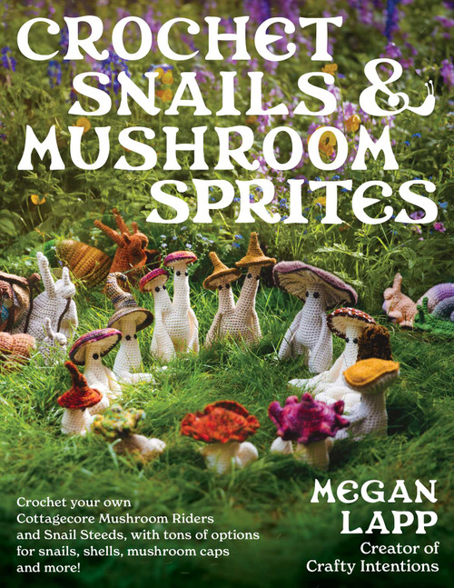 Crochet Snails and Mushroom Sprites by Megan Lapp, 9780811771641
