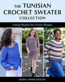 The Tunisian Crochet Sweater Collection (Great Styles for Every Shape) by Dora Ohrenstein, 9780811776561