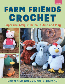 Farm Friends Crochet (Supersize Amigurumi to Cuddle and Play) by Kristi Simpson, Kimberly Simpson, 9780811777155