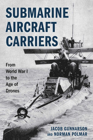 Submarine Aircraft Carriers (From World War I to the Age of Drones) by Jacob Gunnarson, Norman Polmar, 9780811777292