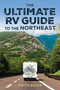 Ultimate RV Guide to the Northeast (A Guide to More Than 200 of the Region's Greatest RV Adventures) by Keith Guise, 9781493087389
