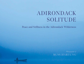 Adirondack Solitude (Peace and Stillness in the Adirondack Wilderness) by Russ Hartung, 9781493089819