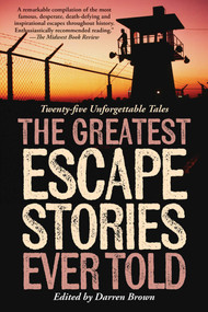 Greatest Escape Stories Ever Told (Twenty-Five Unforgettable Tales) - 9781493090396 by Darren Brown, 9781493090396