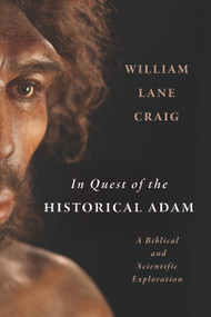 In Quest of the Historical Adam (A Biblical and Scientific Exploration) - 9780802884909 by William Lane Craig, 9780802884909