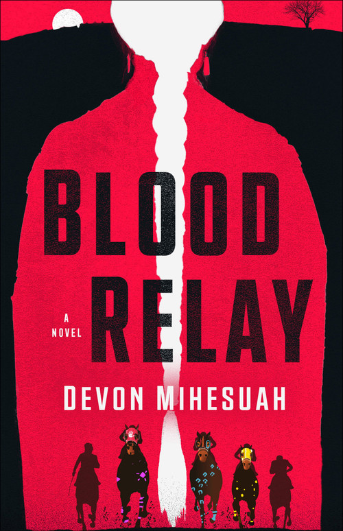 Blood Relay (A Novel) by Devon Mihesuah, 9780593983829
