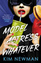 Model Actress Whatever by Kim Newman, 9781803366678