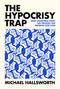 The Hypocrisy Trap (How Changing What We Criticize Can Improve Our Lives) by Michael Hallsworth, 9780262050944