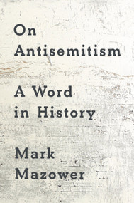 On Antisemitism (A Word in History) by Mark Mazower, 9780593833797