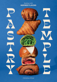 Pastry Temple (Baking with Inspired Flavors (A Pastry Cookbook for Croissant, Brioche, and Puff Pastry)) by Christina Wood, 9781632175502