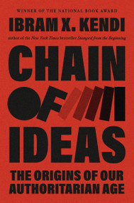 Chain of Ideas (The Origins of Our Authoritarian Age) by Ibram X. Kendi, 9780593978023