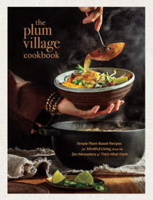 The Plum Village Cookbook (Simple Plant-Based Recipes for Mindful Living from the Zen Monastery of Thich Nhat Hanh) by Thich Nhat Hanh, Plum Village Community, The, 9780938077374