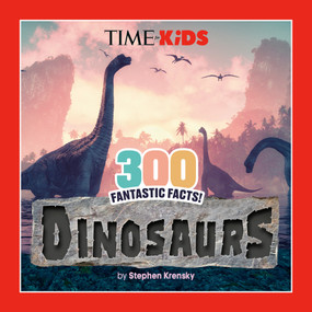 TIME for Kids: 300 Fantastic Facts!: Dinosaurs by Stephen Krensky, TIME for Kids, 9798217051120