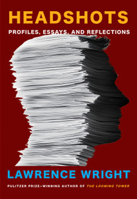 Headshots (Profiles, Essays, and Reflections) by Lawrence Wright, 9780593537817