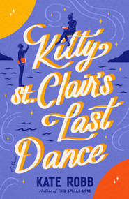 Kitty St. Clair's Last Dance (A Novel) by Kate Robb, 9780593734124