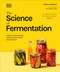 The Science of Fermentation by DK, Robin Sherriff, 9798217126477