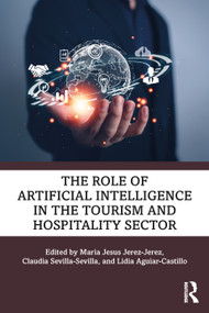 The Role of Artificial Intelligence in the Tourism and Hospitality Sector by Maria Jesus Jerez-Jerez, Claudia Sevilla-Sevilla, Lidia Aguiar-Castillo, 9781032898858