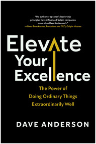 Elevate Your Excellence (The Power of Doing Ordinary Things Extraordinarily Well) by Dave Anderson, 9781637745618