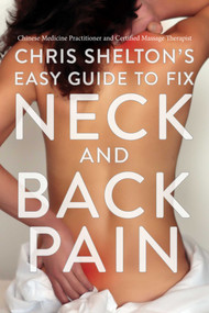 Chris Shelton's Easy Guide to Fix Neck and Back Pain - 9781635769227 by Chris Shelton, 9781635769227