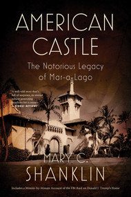 American Castle (The Notorious Legacy of Mar-a-Lago) by Mary Shanklin, 9781635769869