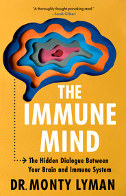 The Immune Mind (The Hidden Dialogue Between Your Brain and Immune System) by Monty Lyman, 9781635769876