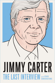 Jimmy Carter: The Last Interview (and Other Conversations) by MELVILLE HOUSE, 9781685891527