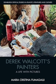 Derek Walcott's Painters (A Life with Pictures) by Maria Cristina Fumagalli, 9781399512145