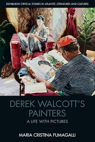 Derek Walcott's Painters (A Life with Pictures) by Maria Cristina Fumagalli, 9781399512145