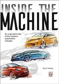 Inside the machine (An engineer's tale of the modern automotive industry) by David Twohig, 9781787119390