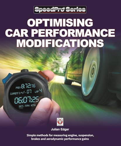 Optimising Car Performance Modifications (- Simple methods for measuring engine, suspension, brakes and aerodynamic performance gains) by Julian  Edgar, Julian Edgar, 9781787113183
