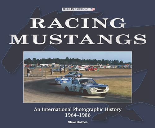 Racing Mustangs (An International Photographic History 1964-1986) by Steve Holmes, 9781787117358