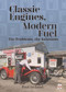 Classic Engines, Modern Fuel (The Problems, the Solutions) by Paul Ireland, 9781787115903