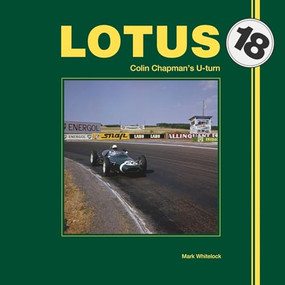 Lotus 18 (Colin Chapman's U-turn) by Mark J P   Whitelock, Mark J P Whitelock, 9781845845209
