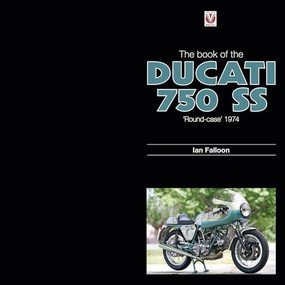 The Book of the Ducati 750 SS ‘round-case' 1974 by Ian Falloon, 9781845842024