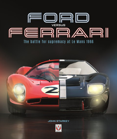 Ford versus Ferrari (The battle for supremacy at Le Mans 1966) by John Starkey, 9781787115729