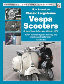 How to Restore Classic Largeframe Vespa Scooters (Rotary Valve 2-Strokes 1959 to 2008) - 9781787110281 by Mark Paxton, 9781787110281