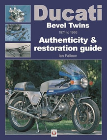 Ducati Bevel Twins 1971 to 1986 (Authenticity & restoration guide) by Ian Falloon, 9781787111813