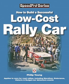 How to Build a Successful Low-Cost Rally Car (For Marathon, Endurance, Historic and Budget-car Adventure Road Rallies) by Philip Young, 9781845842086