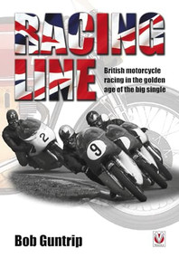 Racing Line (British motorcycle racing in the golden age of the big single) by Bob Guntrip, 9781845847937
