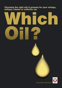 Which Oil? (Choosing the right oils & greases for your vintage, antique, classic or collector car) by Richard Michell, 9781845843656