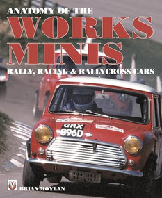 Anatomy of the Works Minis (Rally, Racing & Rallycross Cars) by Brian Moylan, 9781845848705