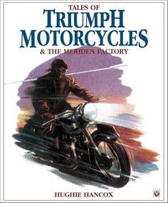 Tales of Triumph Motorcycles & the Meriden Factory by Hughie c/o Mrs G Hancox, Hughie Hancox, 9781901295672